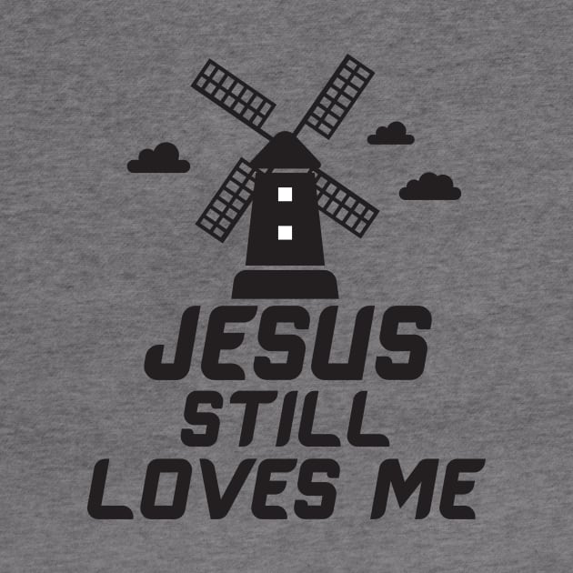 Jesus still loves me windmill by Work Memes